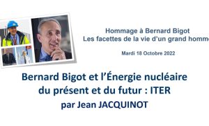 Bernard Bigot et l’Énergie nucléaire du présent et du futur – ITER – Jean JACQUINOT