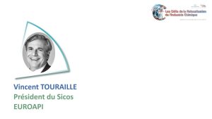 Relocalisation de la production de médicaments en France et en Europe – Vincent TOURAILLE