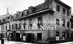 Vous avez dit dynamite&nbsp;? Alfred Nobel